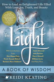 The light : a book of wisdom : how to lead an enlightened life filled with love, joy, truth, and beauty cover image