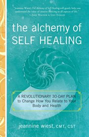 The alchemy of self healing : a revolutionary 30-day plan to change how you relate to your body and health cover image