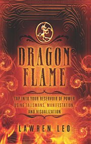 Dragonflame : tap into your reservoir of power using talismans, manifestation, and visualization cover image