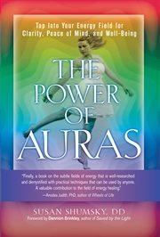 The power of auras : tap into your energy field for clarity, peace of mind, and well-being cover image