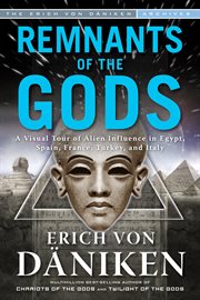 Remnants of the gods : a visual tour of alien influence in Egypt, Spain, France, Turkey, and Italy cover image