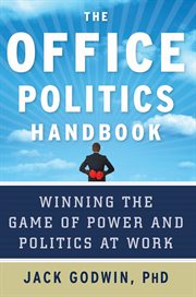 The office politics handbook : winning the game of power and politics at work cover image