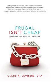 Frugal isn't cheap : spend less, save more, and live better cover image