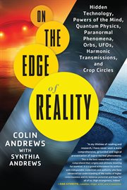 On the edge of reality : hidden technology, powers of the mind, quantum physics, paranormal phenomena, orbs, ufos, harmonic transmissions, and crop circles cover image