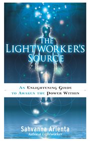 The lightworker's source : an enlightening guide to awaken the power within cover image