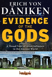Evidence of the gods : a visual tour of alien influence in the ancient world cover image