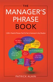 The manager's phrase book : 3,000+ powerful phrases that put you in command in any situation cover image