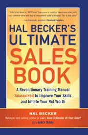 Hal Becker's ultimate sales book : a revolutionary training manual guaranteed to improve your skills and inflate your net worth cover image