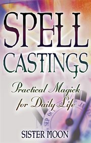 Spell castings : practical magick for daily life cover image