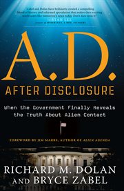 A.D., after disclosure : when the government finally reveals the truth about alien contact cover image