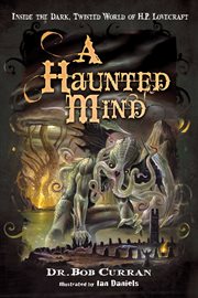 A haunted mind : inside the dark, twisted world of H.P. Lovecraft cover image