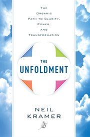 The unfoldment : the organic path to clarity, power, and transformation cover image