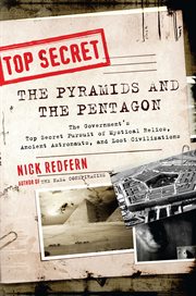 The pyramids and the Pentagon : the government's top secret pursuit of mystical relics, ancient astronauts, and lost civilizations cover image