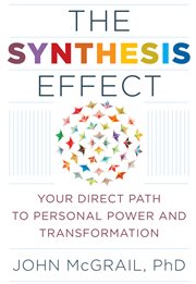 The synthesis effect : your direct path to personal power and transformation cover image
