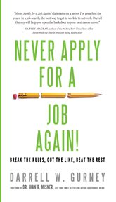 Never apply for a job again! : break the rules, cut the line, beat the rest cover image