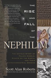 The rise and fall of the Nephilim : the untold story of fallen angels, giants on earth, and their extraterrestrial origins cover image