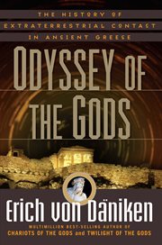 Odyssey of the gods : the history of extraterrestrial contact in ancient Greece cover image