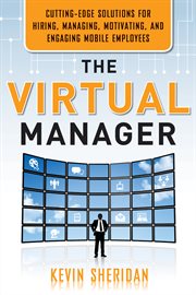 The virtual manager : cutting-edge solutions for hiring, managing, motivating, and engaging mobile employees cover image