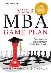 Your MBA game plan : proven strategies for getting into the top business schools cover image