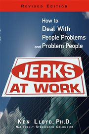 Jerks at work : how to deal with people problems and problem people cover image