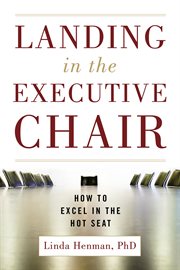 Landing in the executive chair : how to excel in the hot seat cover image