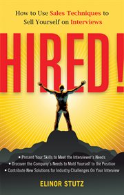 Hired! : how to use sales techniques to sell yourself on interviews cover image