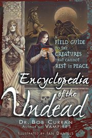 Encyclopedia of the undead : a field guide to creatures that cannot rest in peace cover image