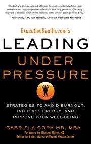 ExecutiveHealth.com's leading under pressure : strategies to avoid burnout, increase energy, and improve your well-being cover image