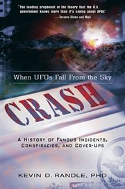 Crash : when UFOs fall from the sky : a history of famous incidents, conspiracies, and cover-ups cover image