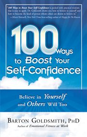 100 ways to boost your self-confidence : believe in yourself and others will too cover image