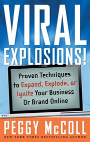 Viral explosions! : proven techniques to expand, explode, or ignite your business or brand online cover image