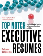 Top notch executive resumes : creating flawless resumes for managers, executives, and CEOs cover image