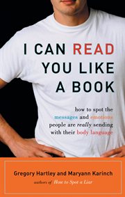 I can read you like a book : how to spot the messages and emotions people are really sending with their body language cover image