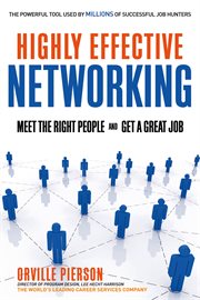 Highly effective networking : meet the right people and get a great job cover image