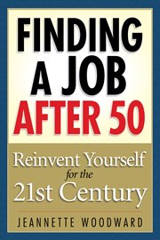 Finding a job after 50 : reinvent yourself for the 21st century cover image