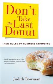 Don't take the last donut : new rules of business etiquette cover image