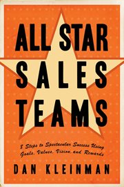 All star sales teams : 8 steps to spectacular success using goals, values, vision, and rewards cover image