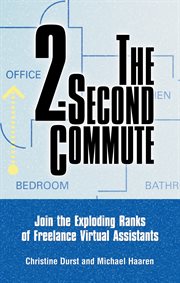 The 2-second commute : join the exploding ranks of freelance virtual assistants cover image