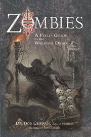 Zombies : a field guide to the walking dead cover image