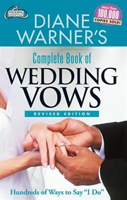 Diane Warner's complete book of wedding vows : hundreds of ways to say "I do!" cover image