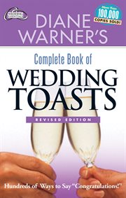 Diane Warner's complete book of wedding toasts : hundreds of ways to say "congratulations!" cover image