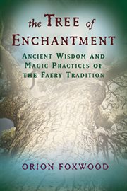 The tree of enchantment: ancient wisdom of magical practices of the faery tradition cover image