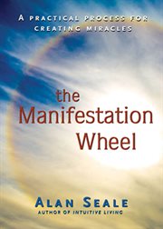 The manifestation wheel: a practical process for creating miracles cover image
