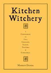 Kitchen witchery: a compendium of oils, unguents, incense, tinctures, and comestibles cover image