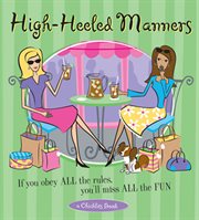 High-heeled manners: if you obey all the rules, you'll miss all the fun cover image