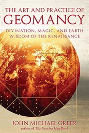 The art and practice of geomancy: divination, magic, and earth wisdom of the renaissance cover image