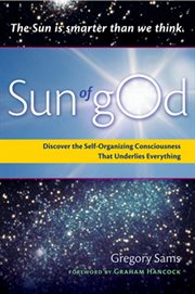 Sun of GOd: consciousness and the self-organizing force that underlies everything cover image