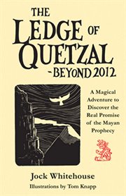 Ledge of Quetzal, Beyond 2012 Ledge of Quetzal, Beyond 2012
