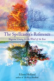 The spellcaster's reference: magickal timing for the wheel of the year cover image