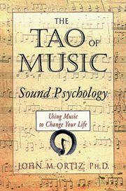 The Tao of music: sound psychology : using music to change your life cover image